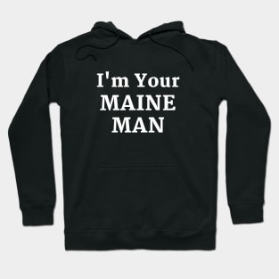 I'm Your Maine Man Hoodie